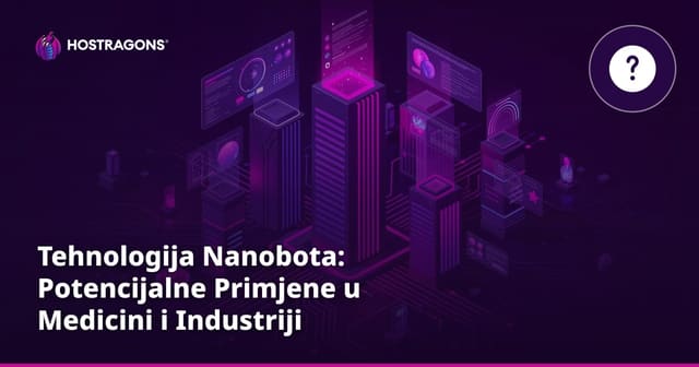 Tehnologija Nanobota: Potencijalne Primjene u Medicini i Industriji