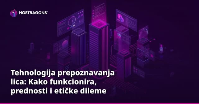 Tehnologija prepoznavanja lica: Kako funkcionira, prednosti i etičke dileme