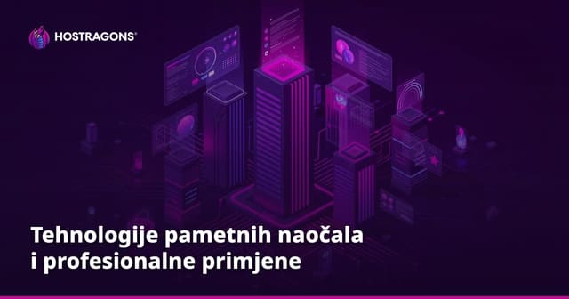 Tehnologije pametnih naočala i profesionalne primjene
