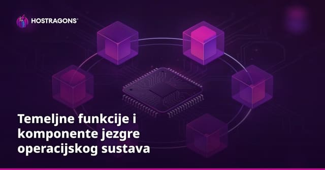 Temeljne funkcije i komponente jezgre operacijskog sustava