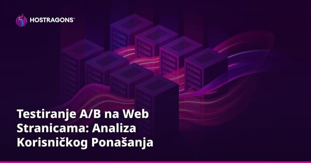 Testiranje A/B na Web Stranicama: Analiza Korisničkog Ponašanja