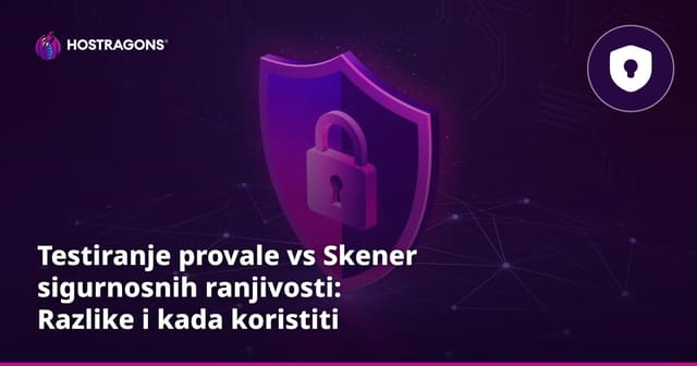 Testiranje provale vs Skener sigurnosnih ranjivosti: Razlike i kada koristiti koji
