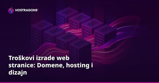 Troškovi izrade web stranice: Domene, hosting i dizajn