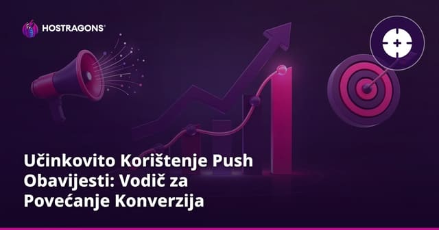 Učinkovito Korištenje Push Obavijesti: Vodič za Povećanje Konverzija