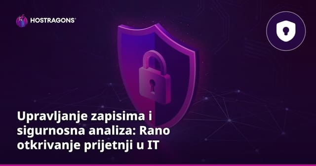 Upravljanje zapisima i sigurnosna analiza: Rano otkrivanje prijetnji u IT sustavima