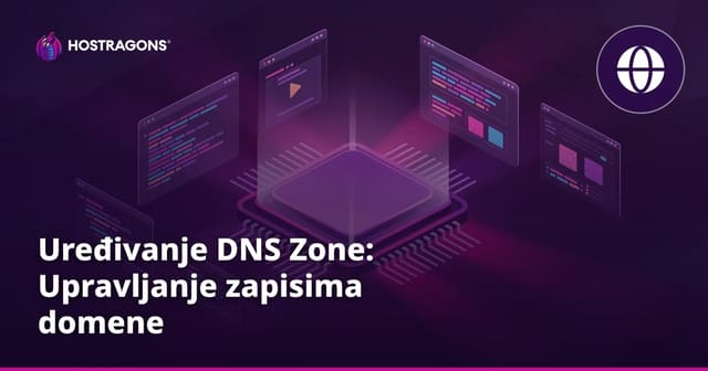 Uređivanje DNS Zone: Upravljanje zapisima domene