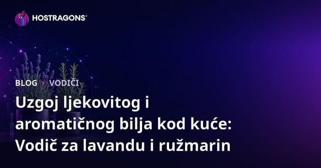 Uzgoj ljekovitog i aromatičnog bilja kod kuće: Vodič za lavandu i ružmarin