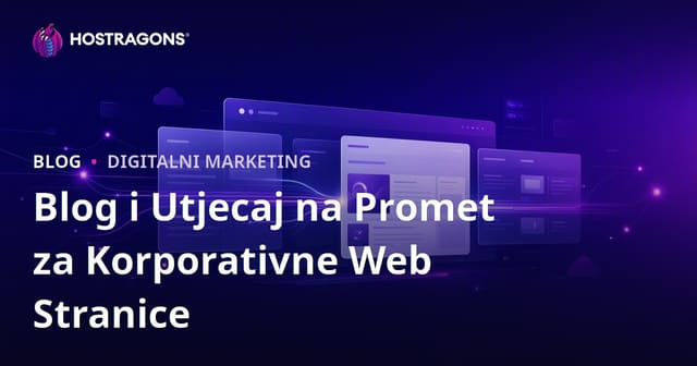 Važnost bloga za korporativne web stranice i njegov utjecaj na promet