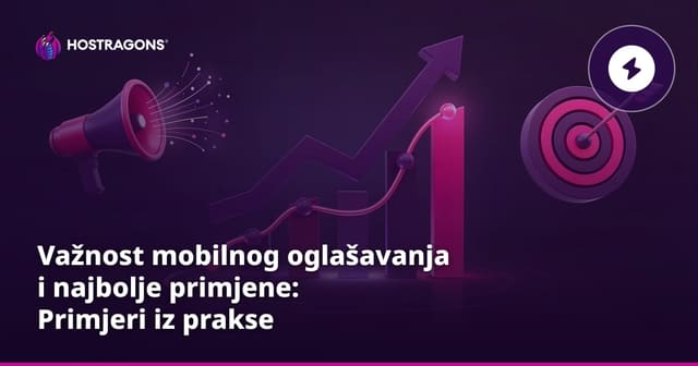 Važnost mobilnog oglašavanja i najbolje primjene: Primjeri iz prakse