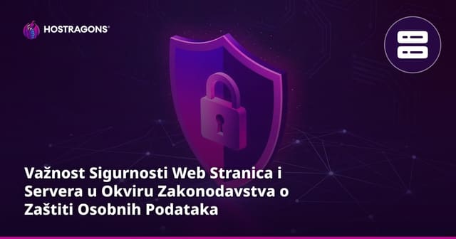 Važnost Sigurnosti Web Stranica i Servera u Okviru Zakonodavstva o Zaštiti Osobnih Podataka