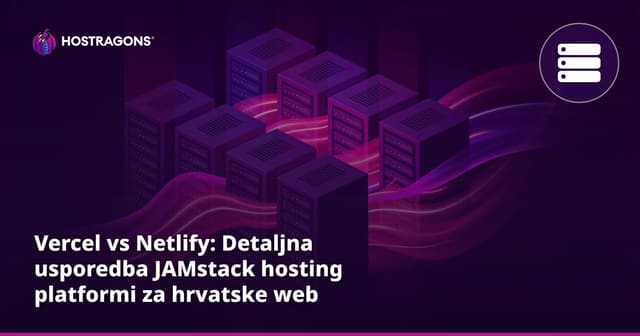 Vercel vs Netlify: Detaljna usporedba JAMstack hosting platformi za hrvatske web projekte