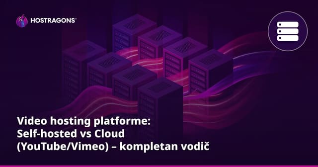 Video hosting platforme: Self-hosted vs Cloud (YouTube/Vimeo) – kompletan vodič za Hrvatsku