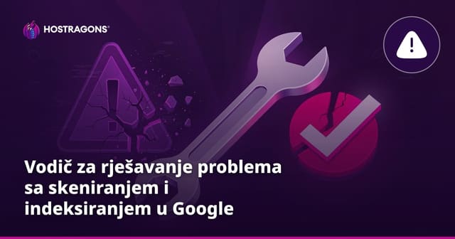Vodič za rješavanje problema sa skeniranjem i indeksiranjem u Google Search Console