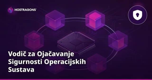 Vodič za Ojačavanje Sigurnosti Operacijskih Sustava