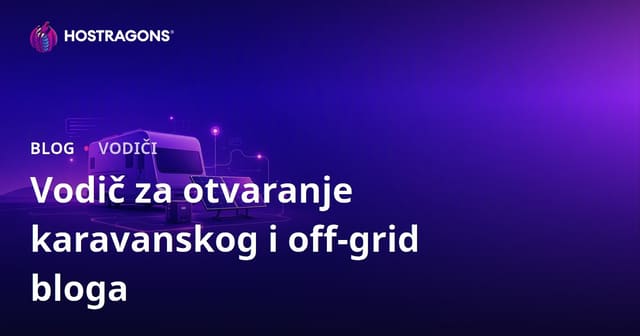 Vodič za pokretanje nišnog bloga o životu u kamp-prikolici i off-grid sustavima solarne energije