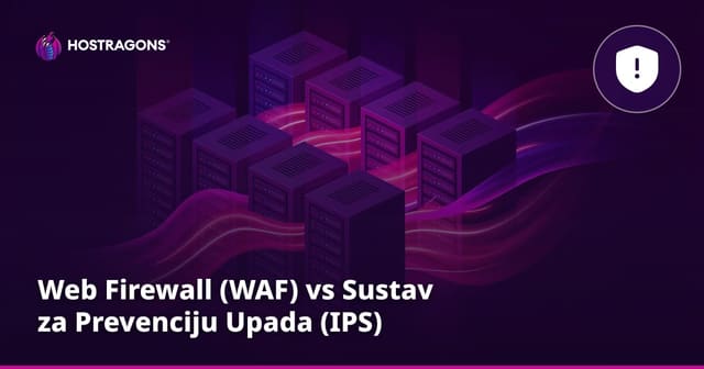 Web Firewall (WAF) vs Sustav za Prevenciju Upada (IPS)