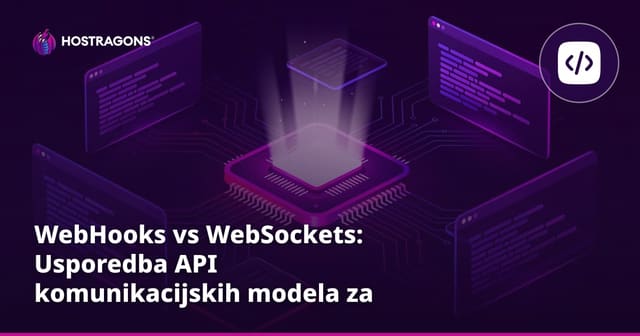 WebHooks vs WebSockets: Usporedba API komunikacijskih modela za moderne aplikacije