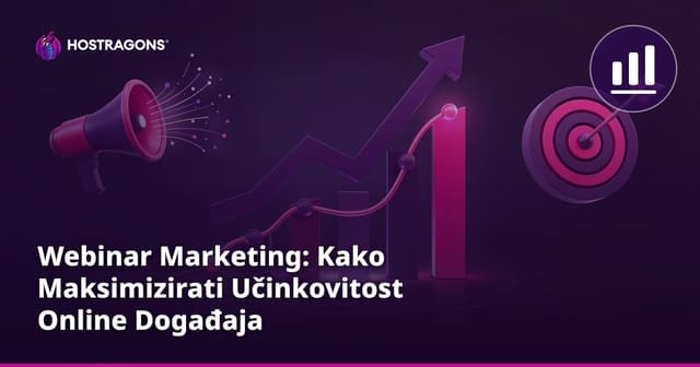Webinar Marketing: Kako Maksimizirati Učinkovitost Online Događaja