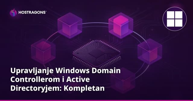 Upravljanje Windows Domain Controllerom i Active Directoryjem: Kompletan vodič