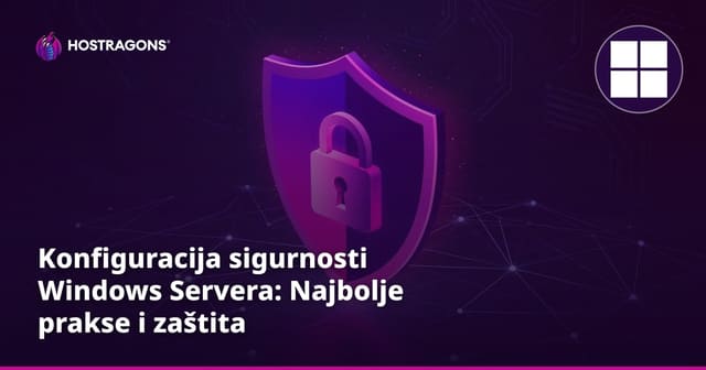 Konfiguracija sigurnosti Windows Servera: Najbolje prakse i zaštita