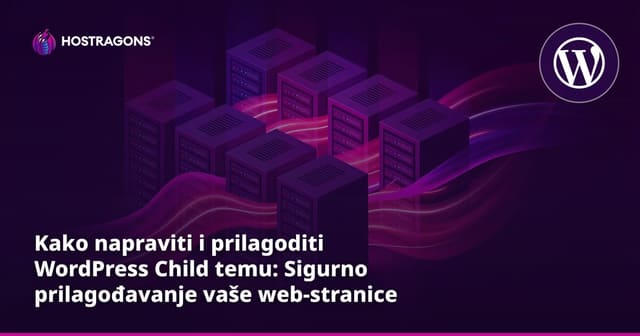 Kako napraviti i prilagoditi WordPress Child temu: Sigurno prilagođavanje vaše web-stranice