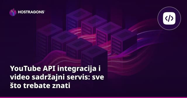 YouTube API integracija i video sadržajni servis: sve što trebate znati