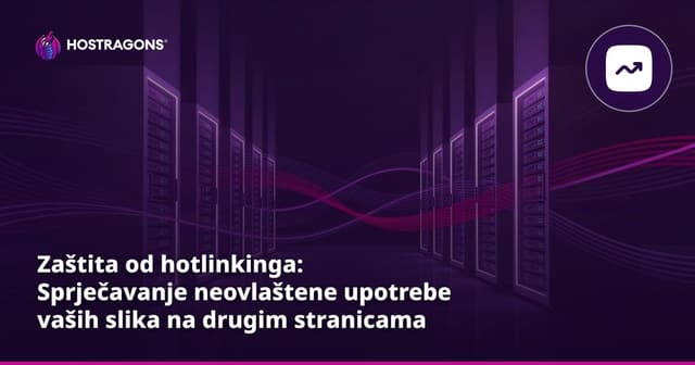 Zaštita hotlinkova: Sprječavanje korištenja vaših slika na drugim stranicama