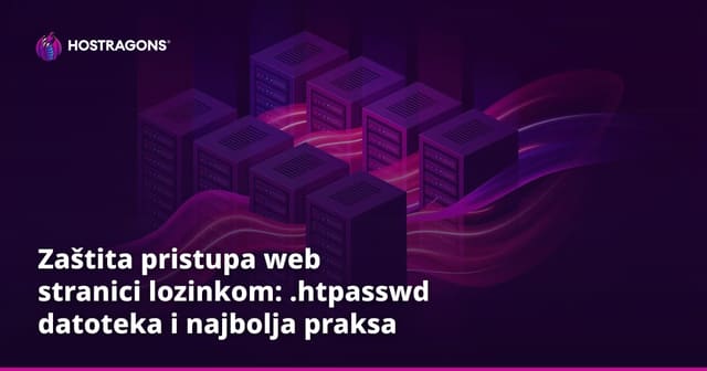 Zaštita pristupa web stranici lozinkom: .htpasswd datoteka i najbolja praksa