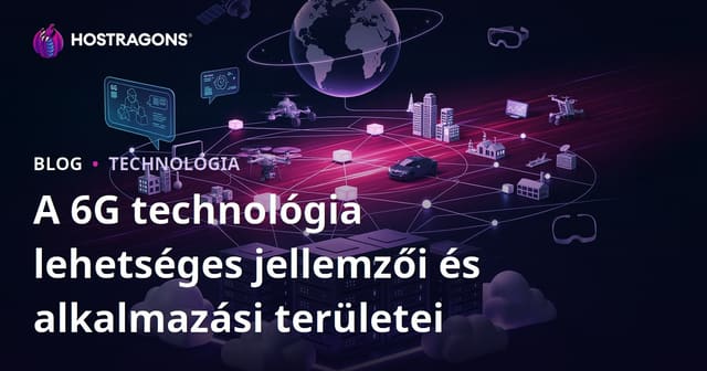 A 6G technológia lehetséges jellemzői és alkalmazási területei