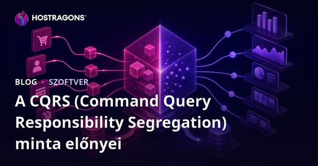 A CQRS (Parancs Kérelmez Felelősség Megosztás) Előnyei