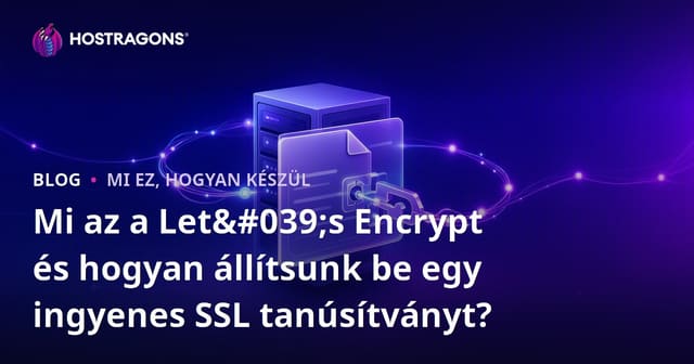 Mi az a Let's Encrypt és hogyan telepíthető ingyenes SSL tanúsítvány?