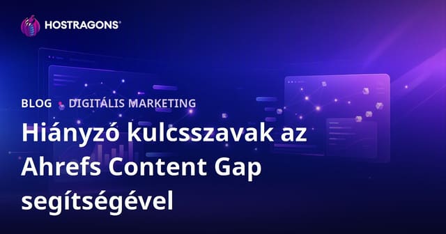 Ahrefs Content Gap Elemzés: Hogyan Találd Meg a Versenytársaid Által Írt, De Nálad Hiányzó Kulcsszavakat?
