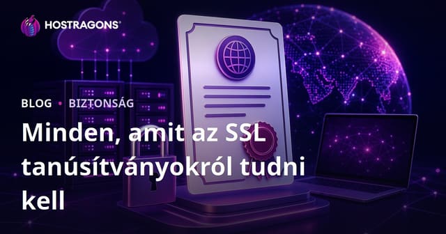 Minden, amit az SSL tanúsítványokról tudni kell