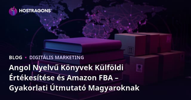 Angol Nyelvű Könyvek Külföldi Értékesítése és Amazon FBA – Gyakorlati Útmutató Magyaroknak