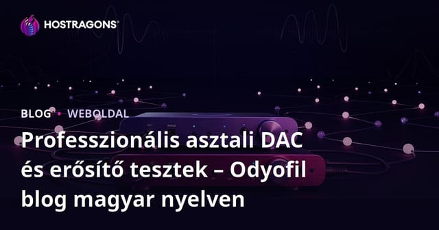 Professzionális asztali DAC és erősítő tesztek – Odyofil blog magyar nyelven
