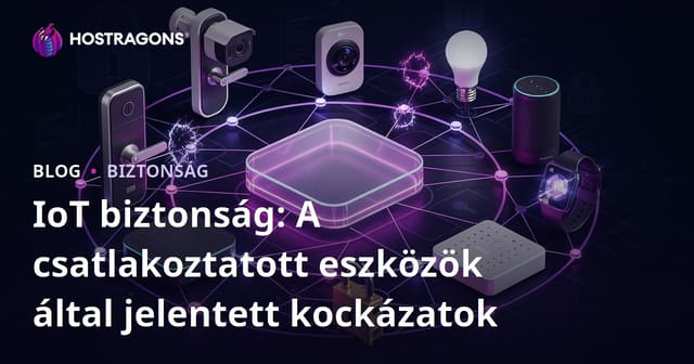 IoT biztonság: A csatlakoztatott eszközök által jelentett kockázatok
