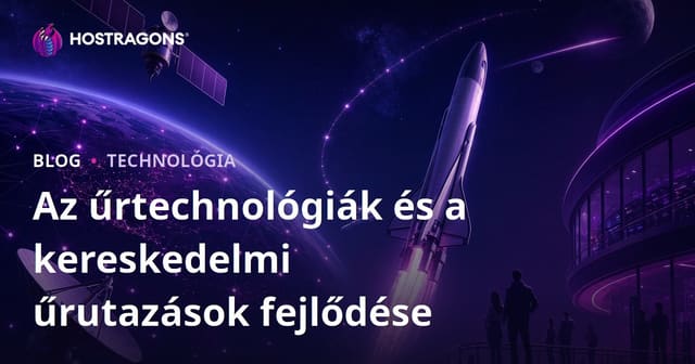 Az űrtechnológiák és a kereskedelmi űrutazások fejlődése