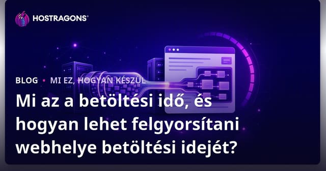 Mi az a betöltési idő, és hogyan lehet felgyorsítani webhelye betöltési idejét?