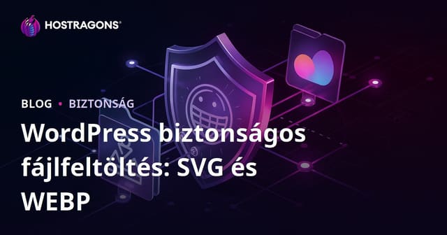 Biztonságos fájlfeltöltés WordPress oldalán: SVG és WEBP engedélyezése lépésről lépésre