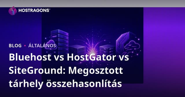 Bluehost vs HostGator vs SiteGround: Megosztott tárhely összehasonlítás