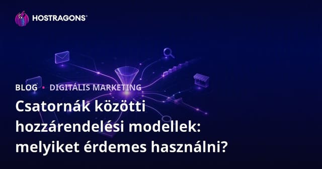 Csatornák közötti hozzárendelési modellek: melyiket érdemes használni?