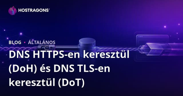 DNS HTTPS-en keresztül (DoH) és DNS TLS-en keresztül (DoT)
