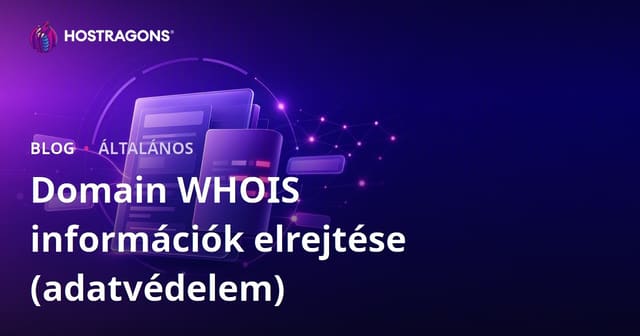 Domain WHOIS adatvédelmi útmutató – hogyan rejtsd el domain tulajdonos adataid