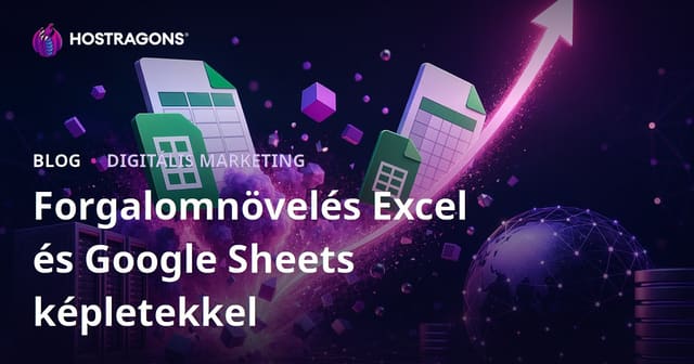 Excel és Google Táblázatok képletei: Forradalmi tippek a forgalom növeléséhez
