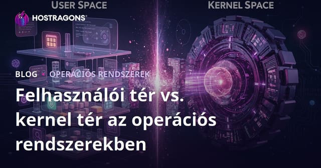 Felhasználói tér vs. kernel tér az operációs rendszerekben