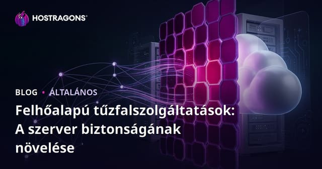 Felhőalapú Tűzfal Szolgáltatások: A Szerver Biztonság Erősítése