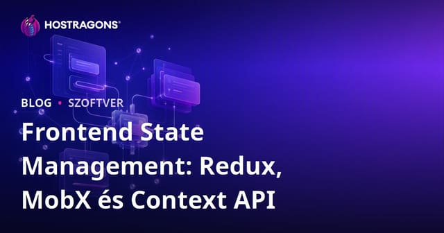 Frontend State Management: Redux, MobX és Context API
