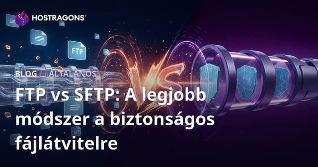 FTP vs SFTP: A legjobb módszer a biztonságos fájlátvitelre