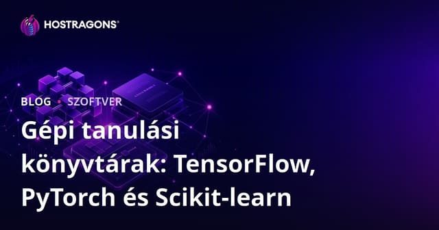 Gépi Tanulási Könyvtárak: TensorFlow, PyTorch és Scikit-learn