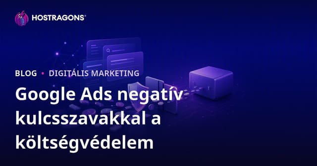 Google Ads kampányok költségvédelem negatív kulcsszavakkal – Hatékony büdzsékezelés 2026-ban